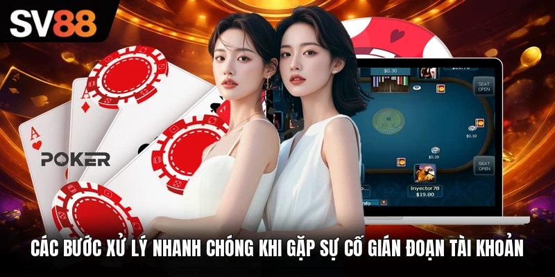 Các bước xử lý nhanh chóng khi gặp sự cố gián đoạn tài khoản