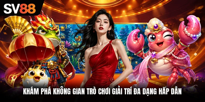 Khám phá không gian trò chơi giải trí đa dạng hấp dẫn