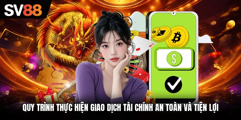Quy trình thực hiện giao dịch tài chính an toàn và tiện lợi