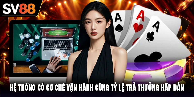 Hệ thống có cơ chế vận hành cùng tỷ lệ trả thưởng hấp dẫn
