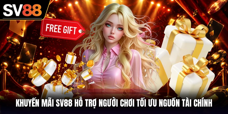 Khuyến mãi SV88 hỗ trợ người chơi tối ưu nguồn tài chính