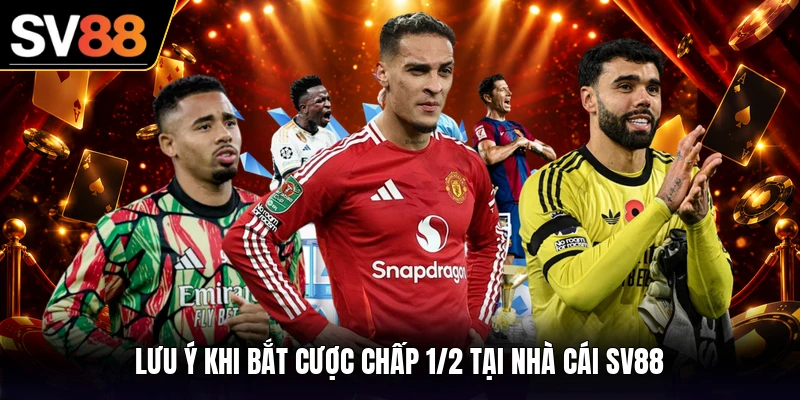 Lưu ý khi bắt cược chấp 1/2 tại nhà cái SV88