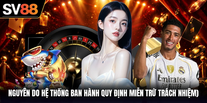 Nguyên do hệ thống ban hành quy định miễn trừ trách nhiệm)