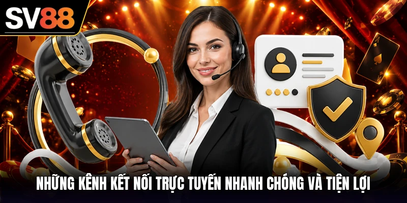 Những kênh kết nối trực tuyến nhanh chóng và tiện lợi