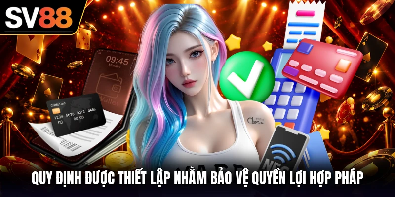 Quy định được thiết lập nhằm bảo vệ quyền lợi hợp pháp