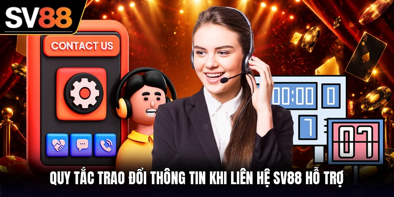 Quy tắc trao đổi thông tin khi liên hệ SV88 hỗ trợ