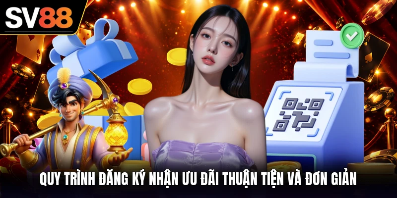 Quy trình đăng ký nhận ưu đãi thuận tiện và đơn giản