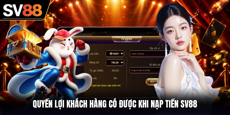 Quyền lợi khách hàng có được khi nạp tiền SV88