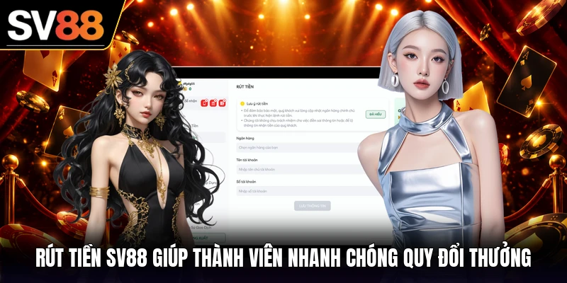 Rút tiền SV88 giúp thành viên nhanh chóng quy đổi thưởng