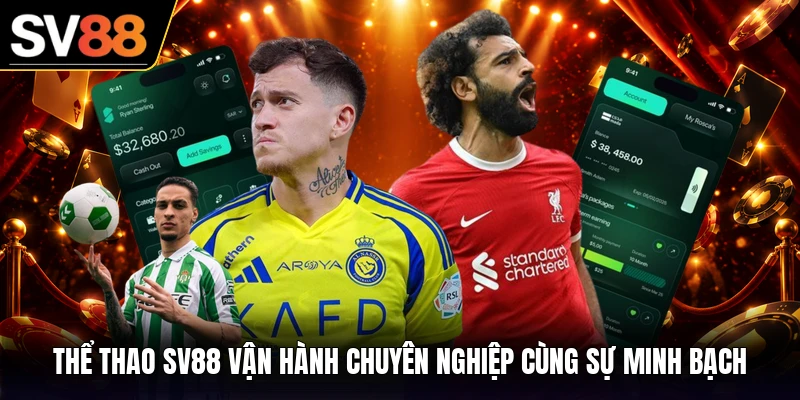 Thể thao SV88 vận hành chuyên nghiệp cùng sự minh bạch