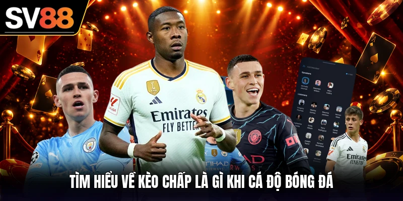 Tìm hiểu về kèo chấp là gì khi cá độ bóng đá