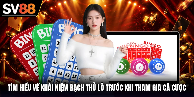 Tìm hiểu về khái niệm bạch thủ lô trước khi tham gia cá cược