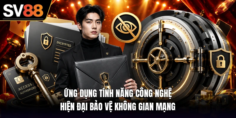 Ứng dụng tính năng công nghệ hiện đại bảo vệ không gian mạng